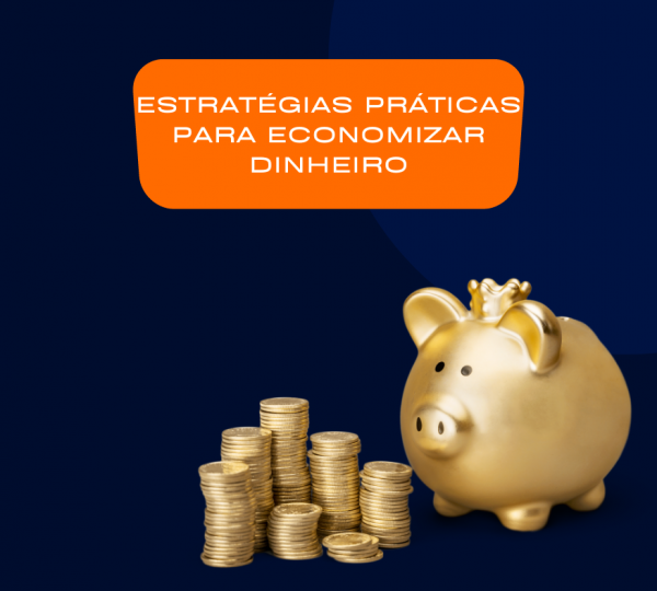 Estratégias Práticas para Economizar Dinheiro